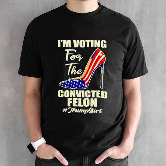 Trump Girl Iâ€™m Voting Convicted felon 2024 T shirt