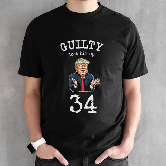 Trump Guilty Lock Him Up 34 Shirt