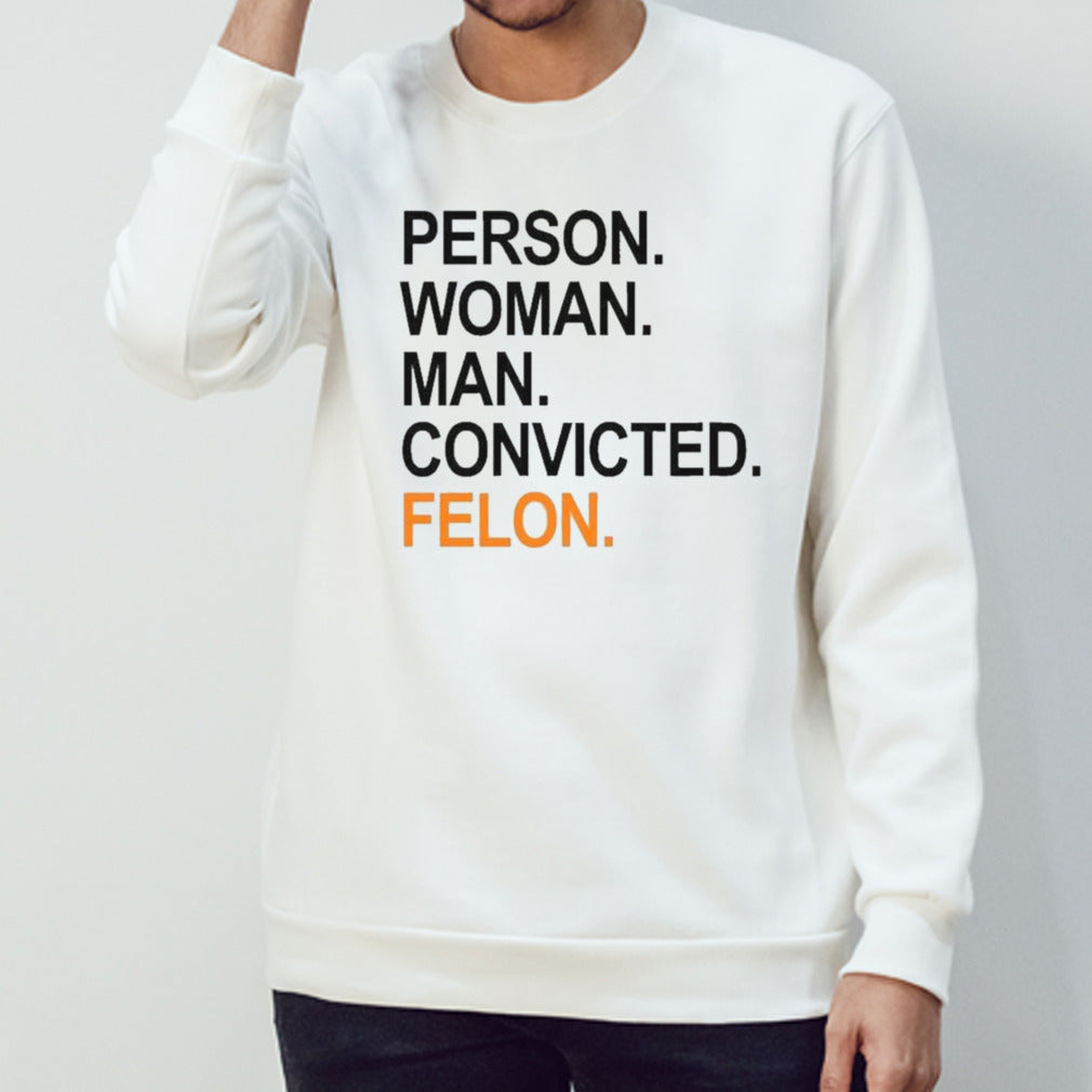 Trump Guilty Person Woman Man Convicted Felon T-shirt