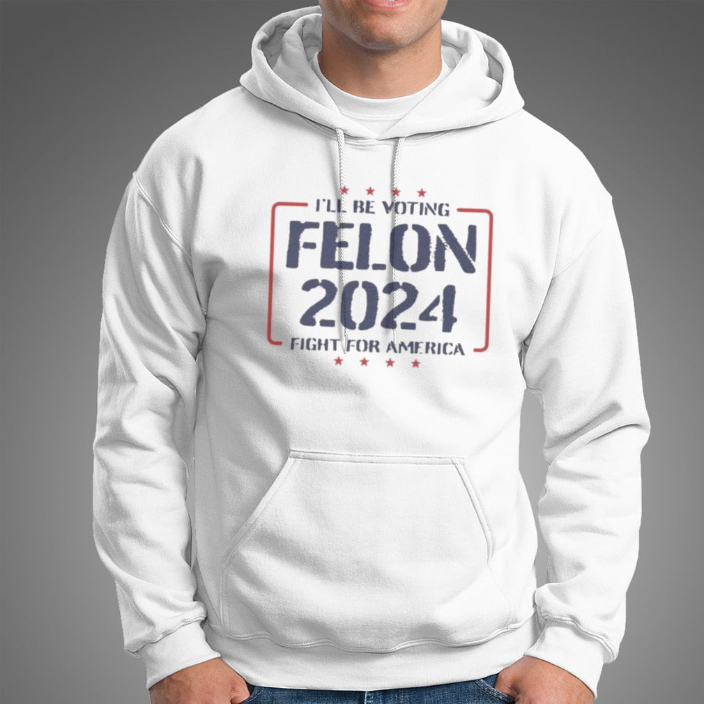 Trump Iâ€™ll Be Voting Felon 2024 Fight For America T-Shirt