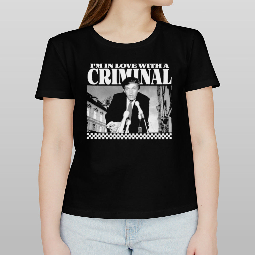 Trump Iâ€™m In Love With A Criminal 2024 shirt