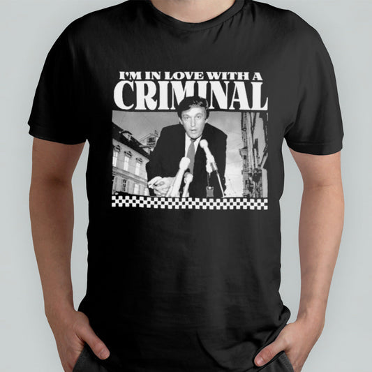 Trump Iâ€™m In Love With A Criminal 2024 shirt
