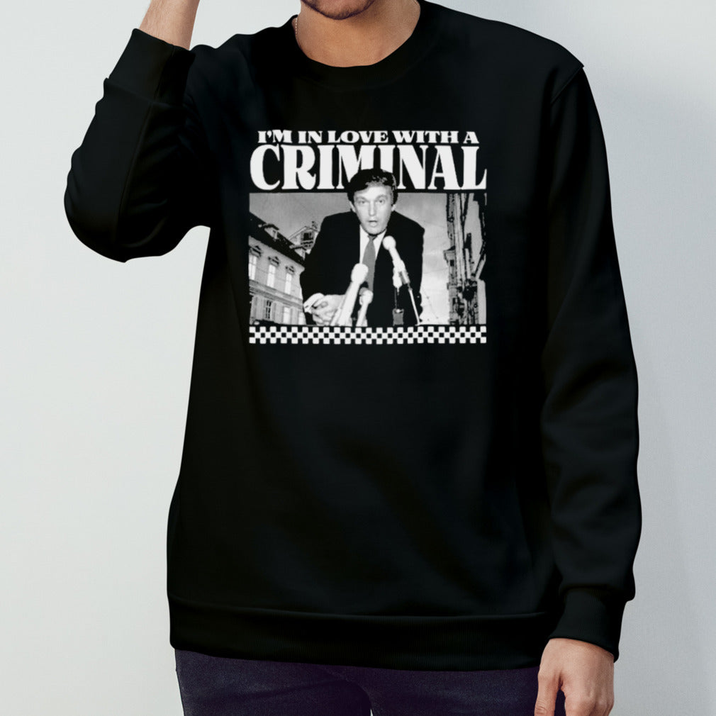 Trump Iâ€™m In Love With A Criminal 2024 shirt