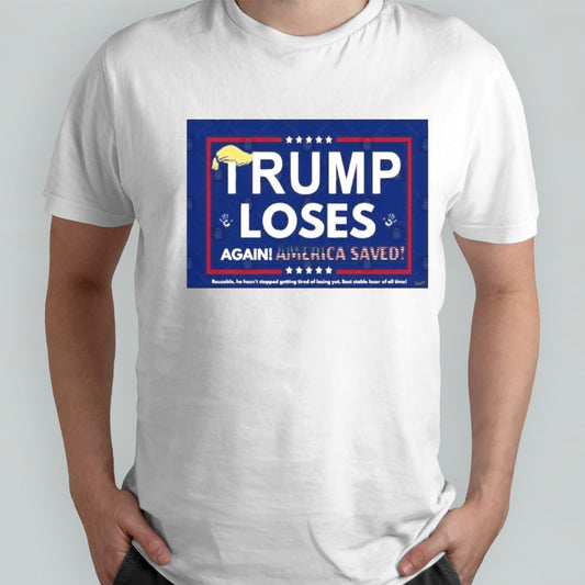 Trump Loses Again! America Saved Shirt