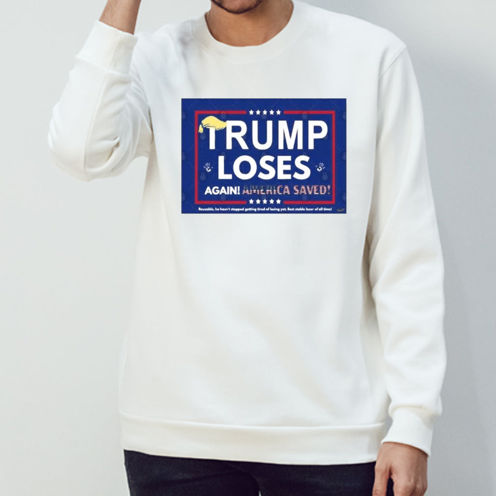Trump Loses Again! America Saved Shirt