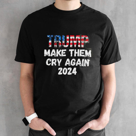 Trump Make Them Cry Again 2024 Elections shirt
