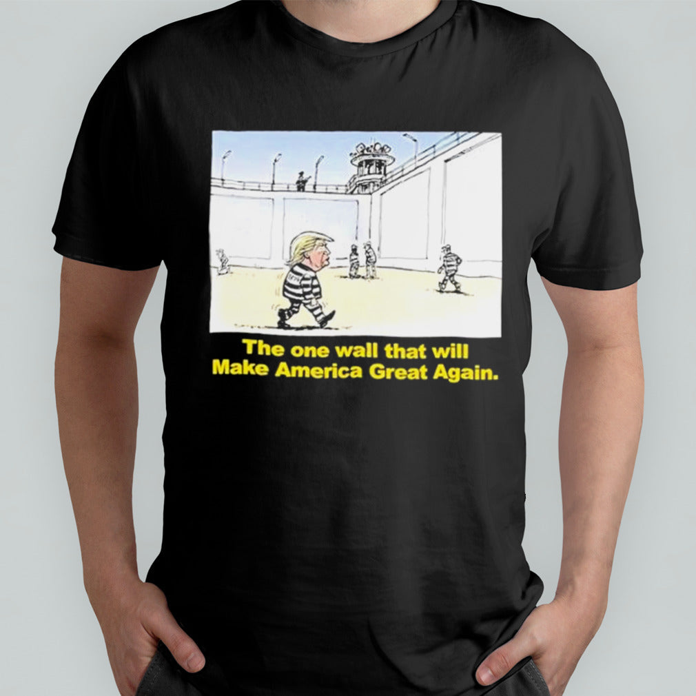 Trump The One Wall That Will Make America Great Again Shirt