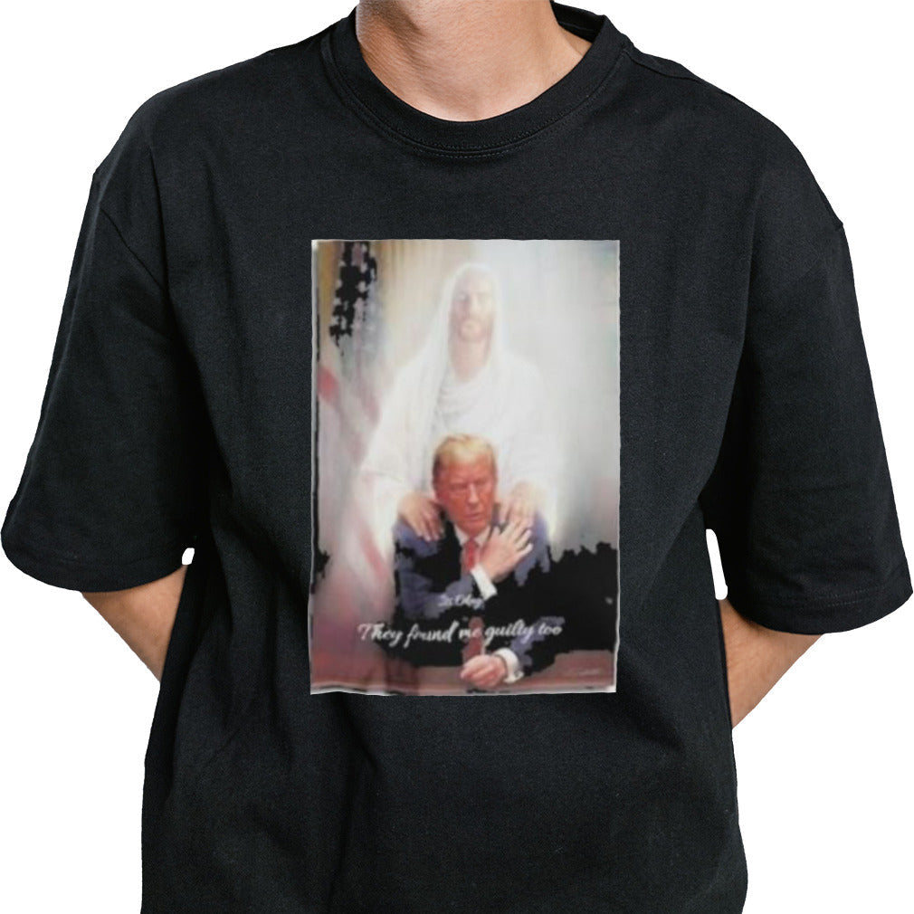 Trump To Jesus Shirt Its Okay They Found Me Guilty Too Donald Trump