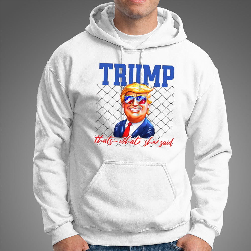Trump thatâ€™s what she said shirt