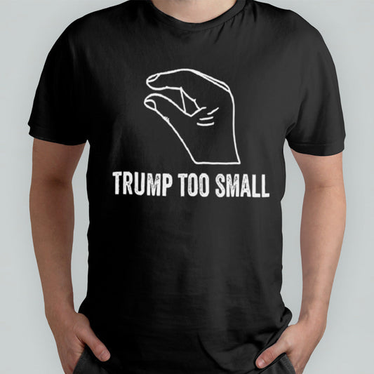 Trump too small T-Shirt