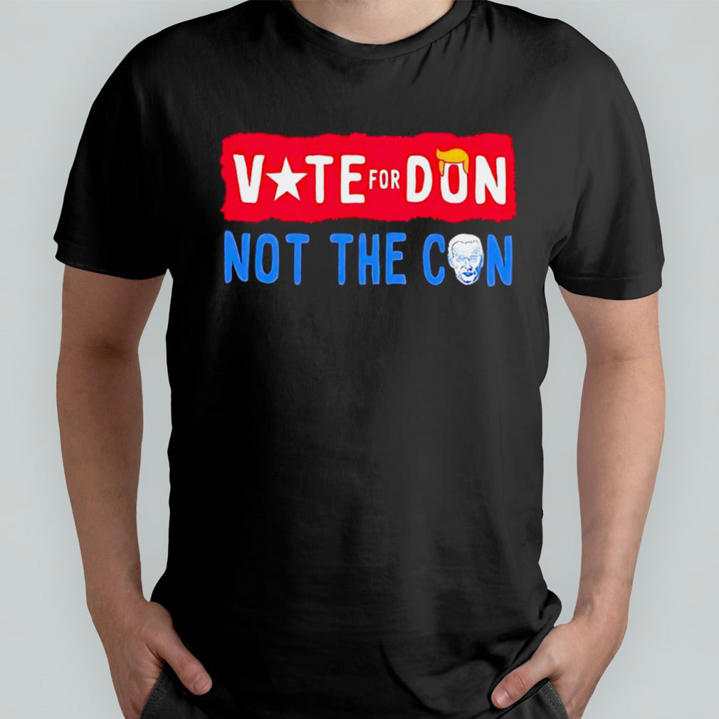 Trump vote for don Biden not the con shirt