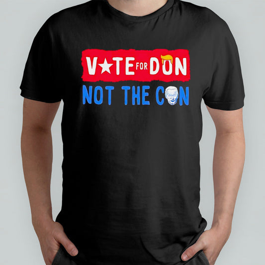 Trump vote for don Biden not the con shirt