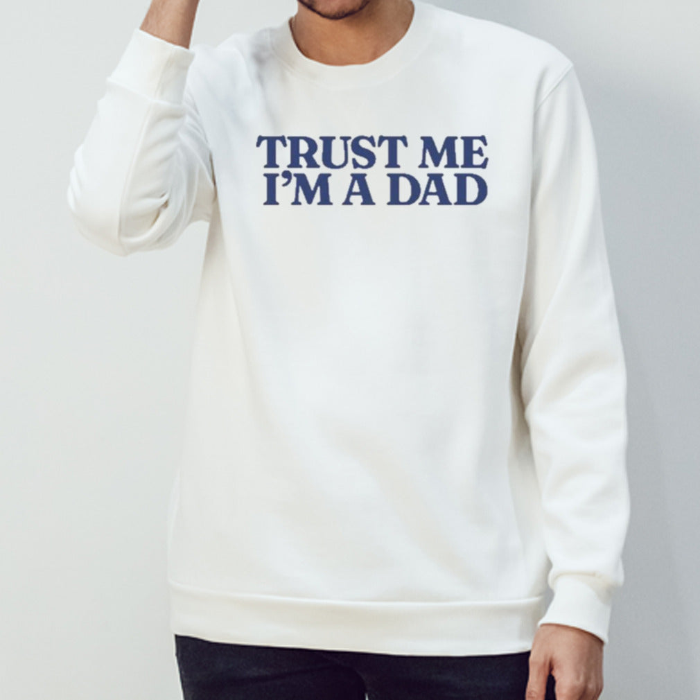 Trust Me Im A Dad shirt
