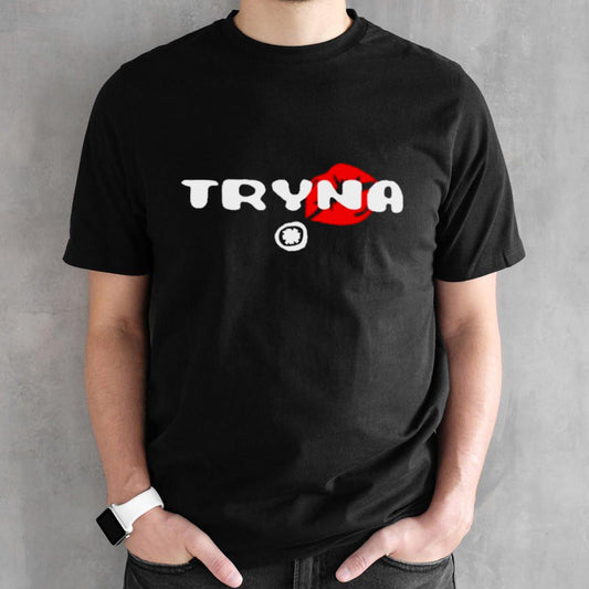 Tryna Lip Shirt