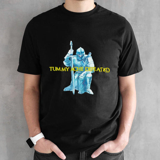 Tummy ache defeated shirt