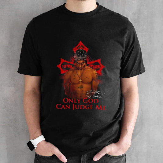 Tupac Shakur 1971-1996 Only God Can Judge Me Signature 2024 Shirt