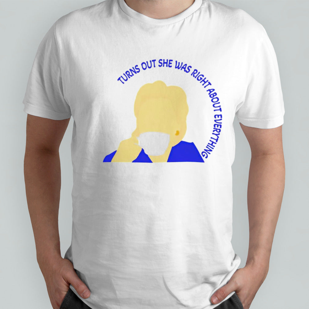 Turns out she was right about everything shirt