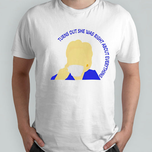 Turns out she was right about everything shirt