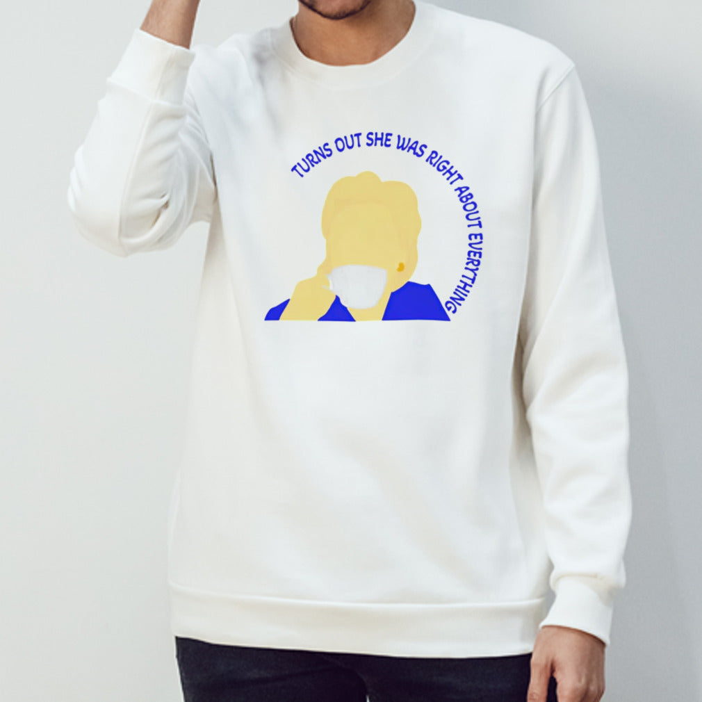 Turns out she was right about everything shirt