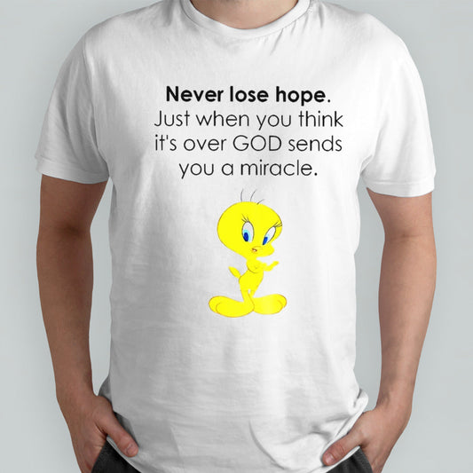 Tweety never lose hope just when you think itâ€™s over God sends you a miracle shirt