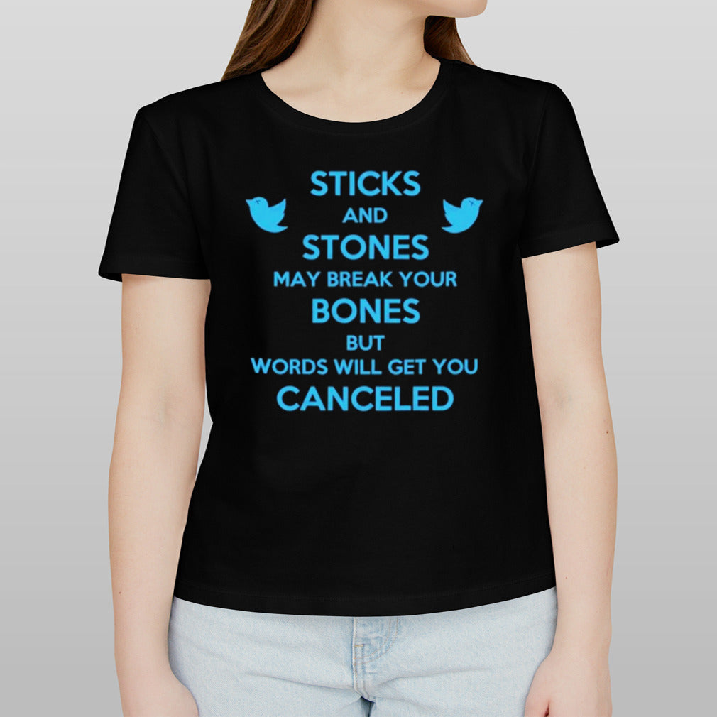 Twitter Sticks And Stones May Break My Bones But Words Will Get You Canceled Shirt