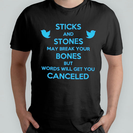Twitter Sticks And Stones May Break My Bones But Words Will Get You Canceled Shirt