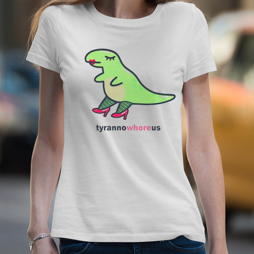 Tyranno whore us shirt