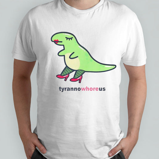 Tyranno whore us shirt