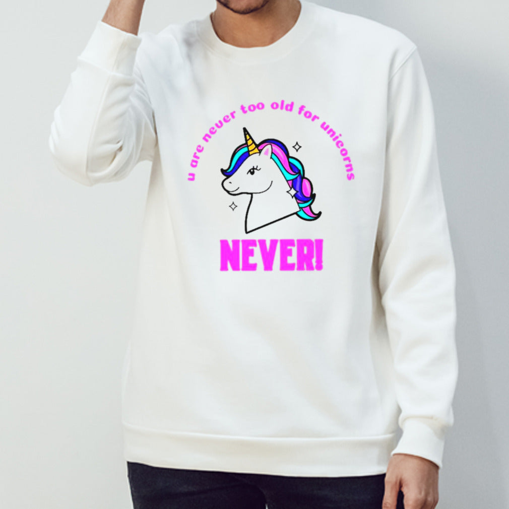U are never too old for unicorns never shirt