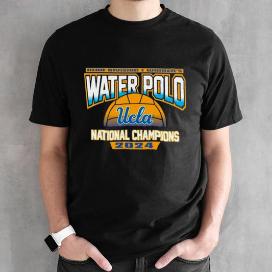 Ucla Bruins 2024 Ncaa Division I Womenâ€™s Water Polo National Champions shirt