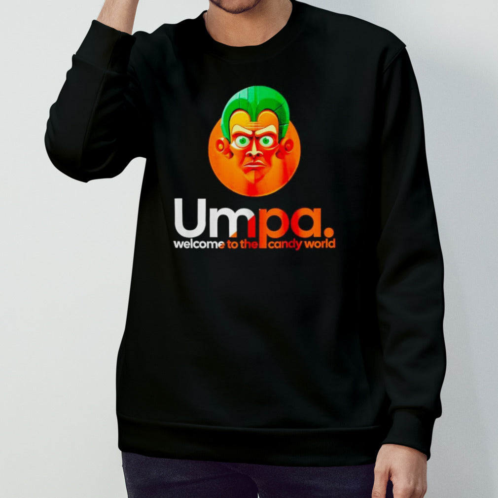 Umpa welcome to the candy world shirts