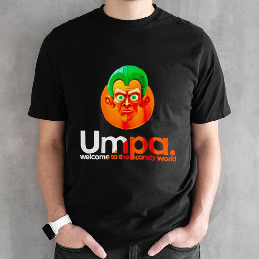 Umpa welcome to the candy world shirts