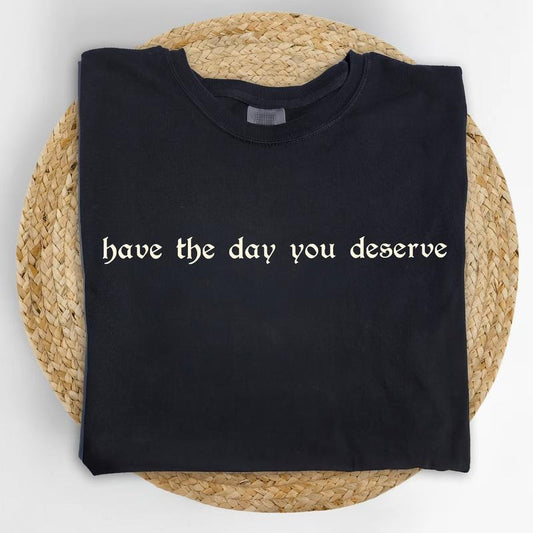 Vintage Have The Day You Deserve Colors Shirt, Funny Karmic T-shirt, Adult Humor Graphic Tee, Sarcastic Women Outfits, Funny Gift For Her, Womenswear