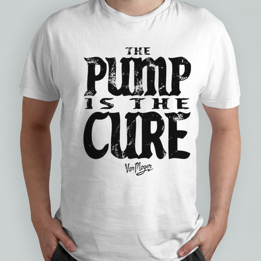 Von Moger pump is the cure shirt