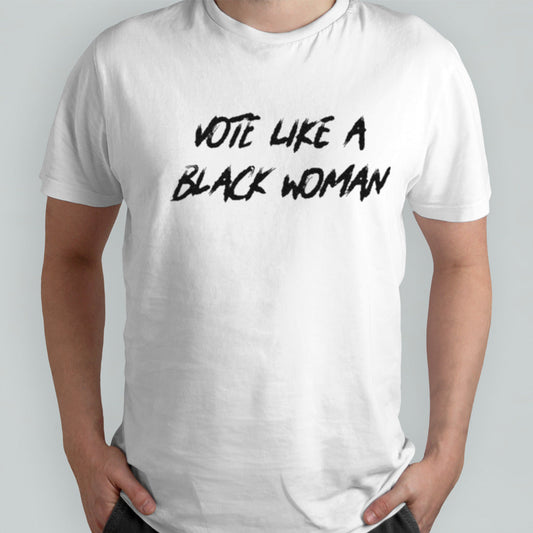 Vote Like A Black Woman Shirt