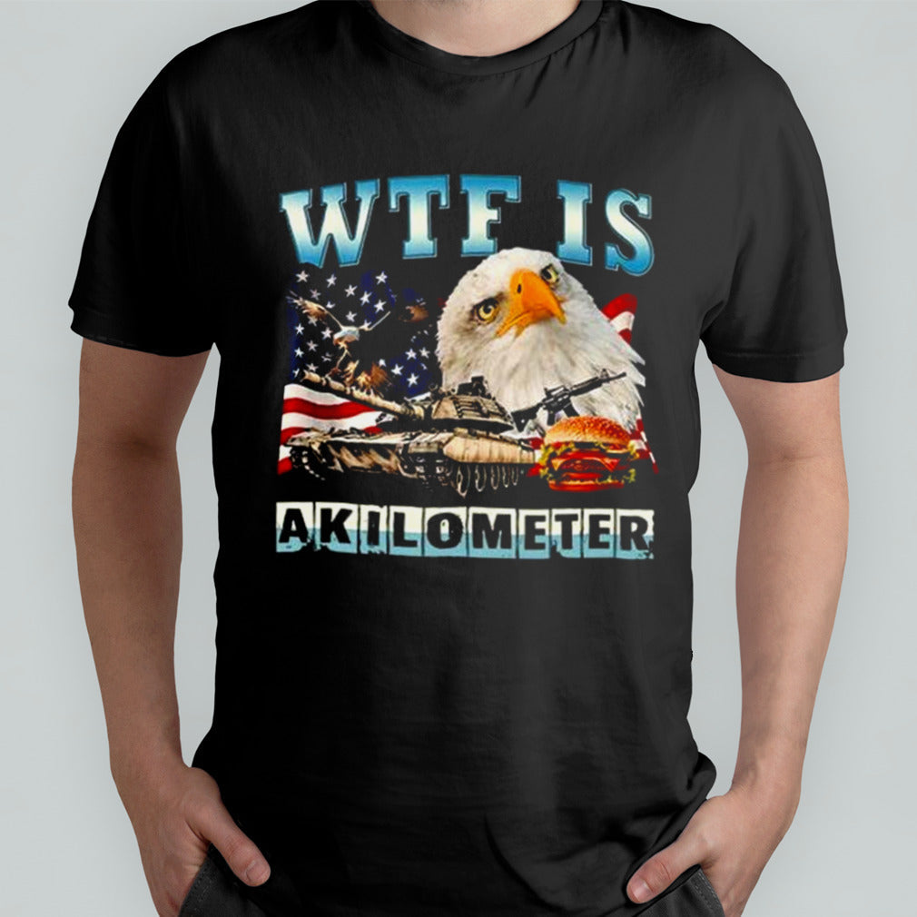 WTF Is A Kilometer Eagle Badge American Signature Burger Shirt