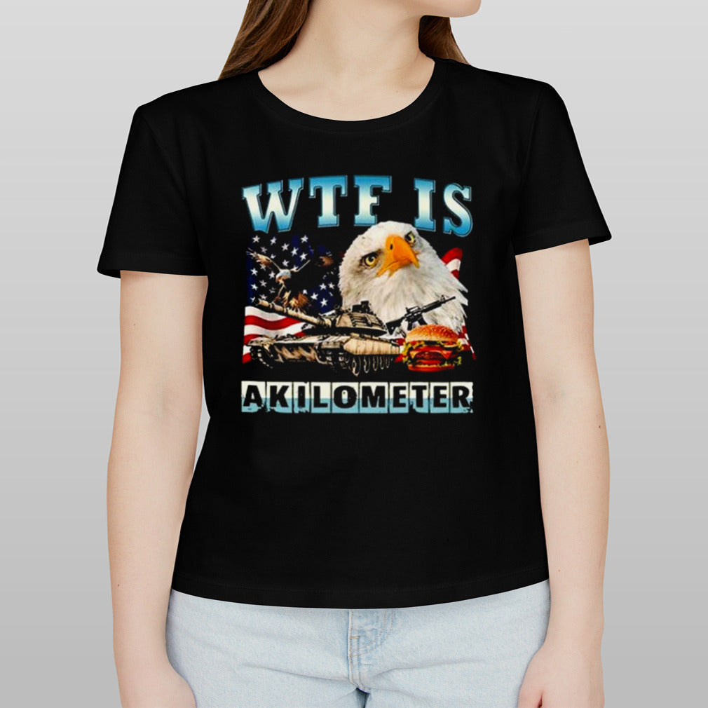 WTF Is A Kilometer Eagle Badge American Signature Burger Shirt