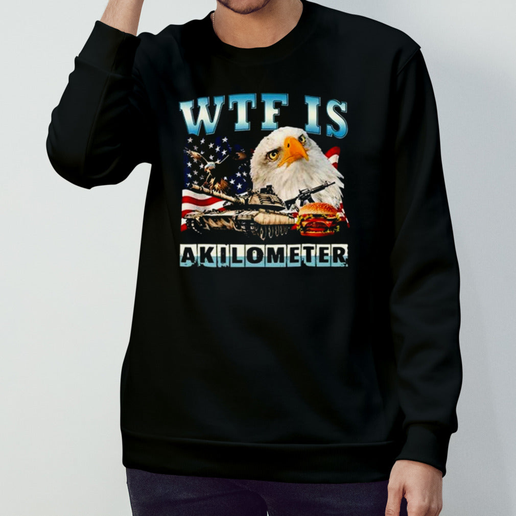 WTF Is A Kilometer Eagle Badge American Signature Burger Shirt