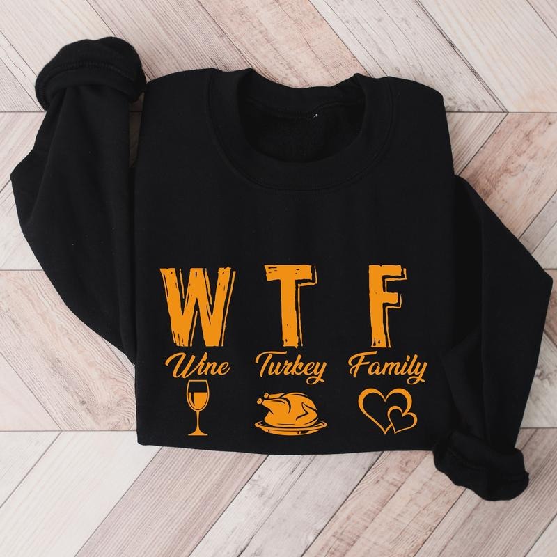 WTF Wine Turkey Family Thanksgiving Sweatshirt, Matching Family Thanksgiving Sweater, Thanksgiving Food Hoodie, Turkey Day Sweatshirt, Family Reunion Holiday Gift Hoodie.