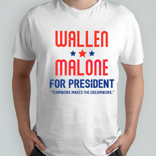 Wallen and Malone for president teamwork makes the dreamwork shirt