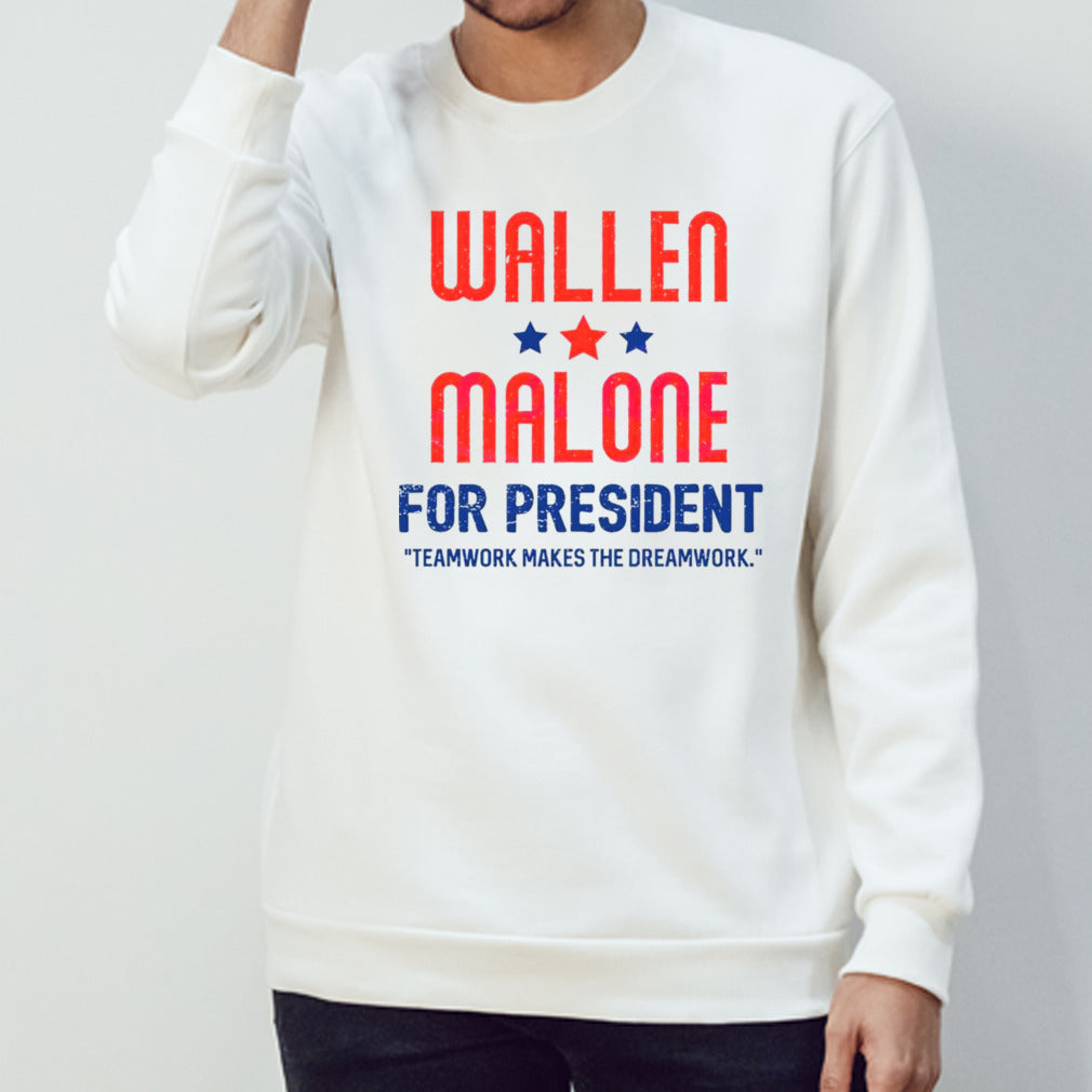Wallen and Malone for president teamwork makes the dreamwork shirt