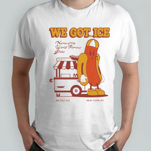 We Got Ice Home Of The World Famous Glizzy T-shirt