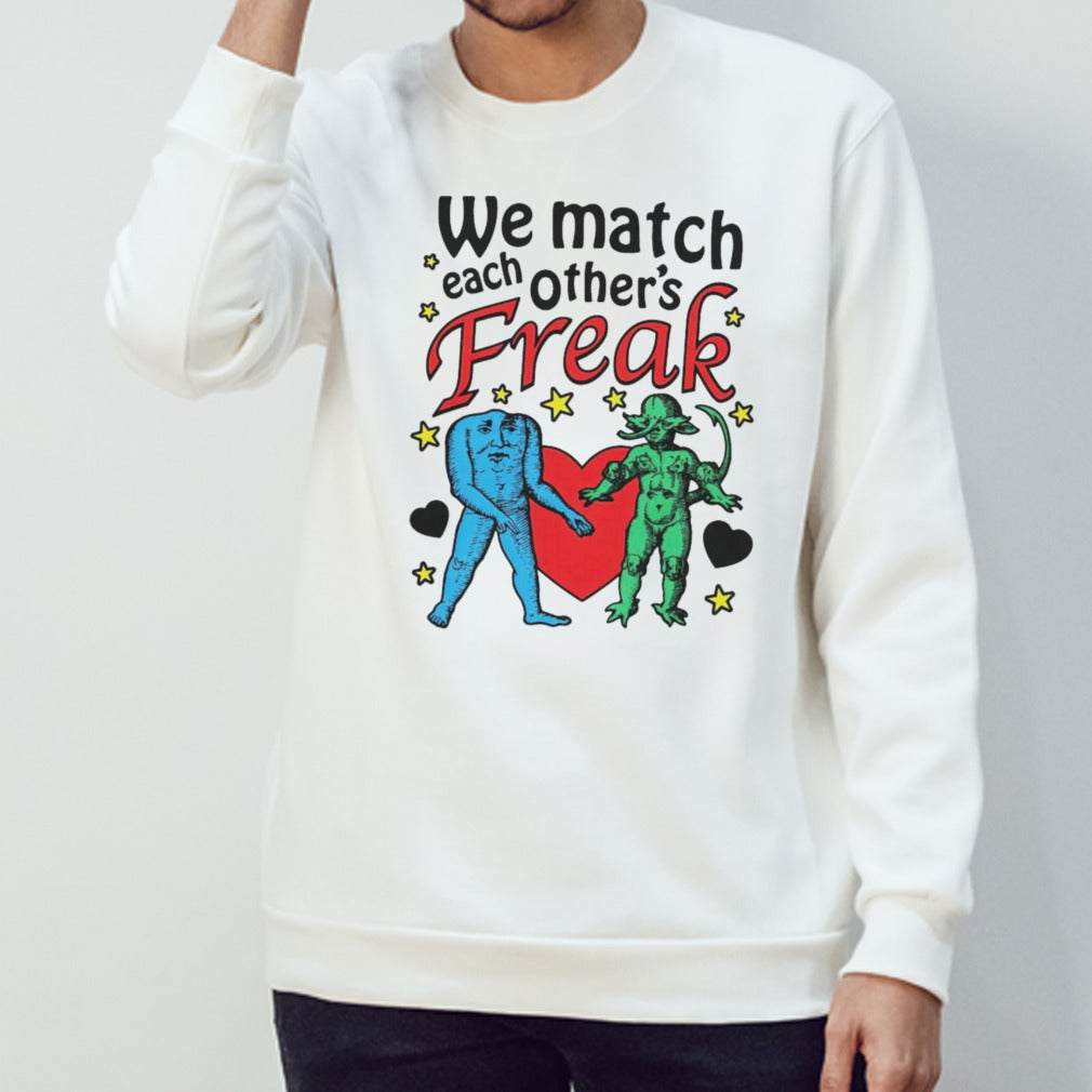 We Match Each Otherâ€™s Freak Shirt