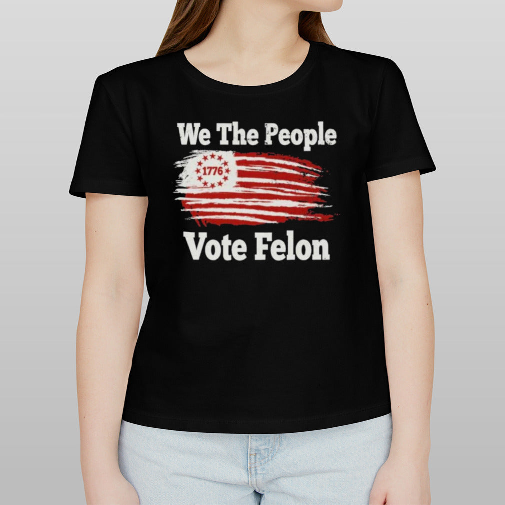 We The People 1776 Vote Felon T-Shirt