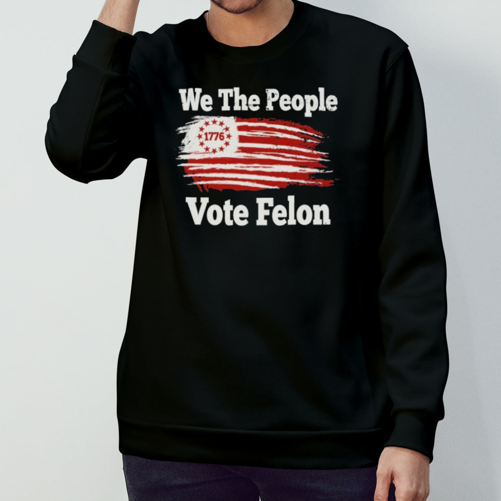 We The People 1776 Vote Felon T-Shirt