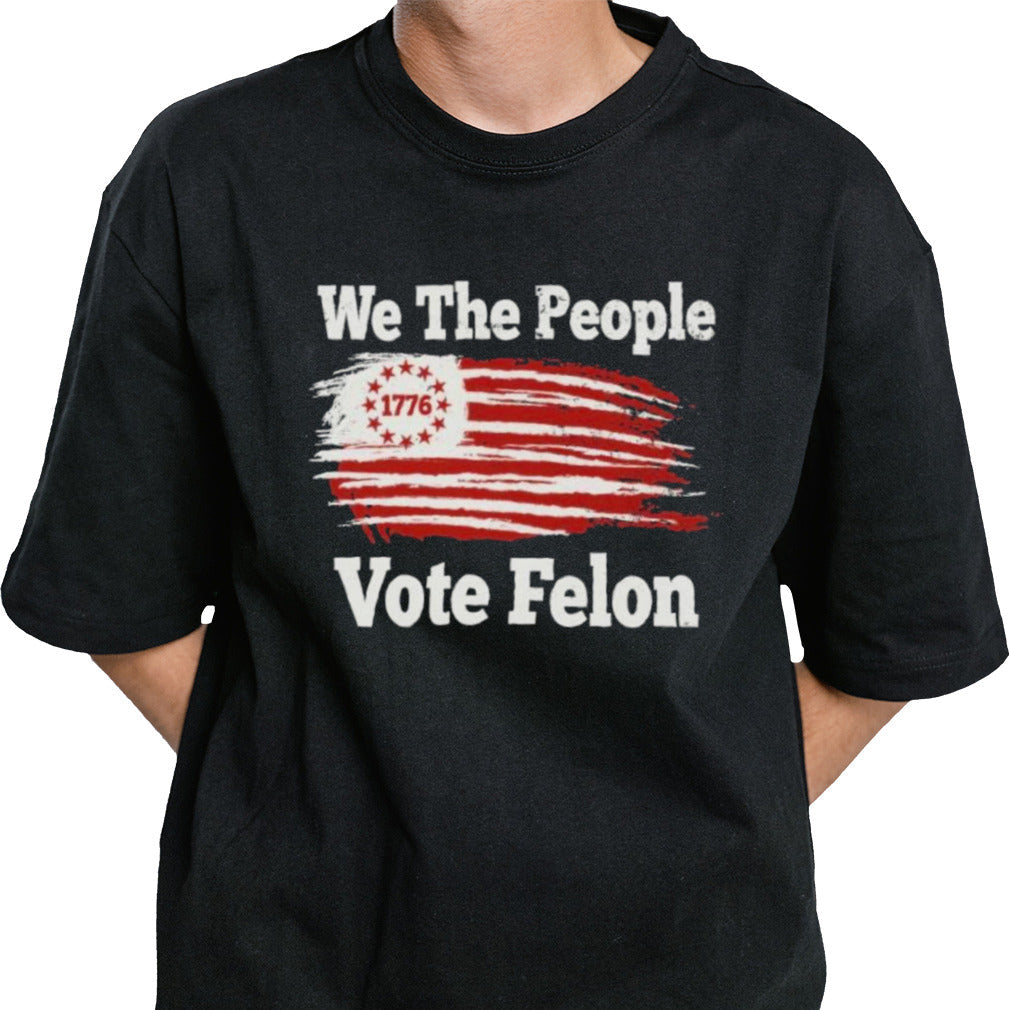 We The People 1776 Vote Felon T-Shirt