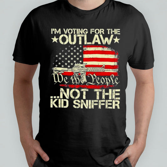 We The People Im Voting For The Outlaw Not The Kid Sniffer T shirt