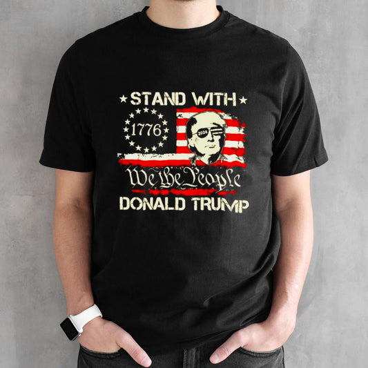 We The People Stand With Donald Trump 2024 Convicted Felon Shirt