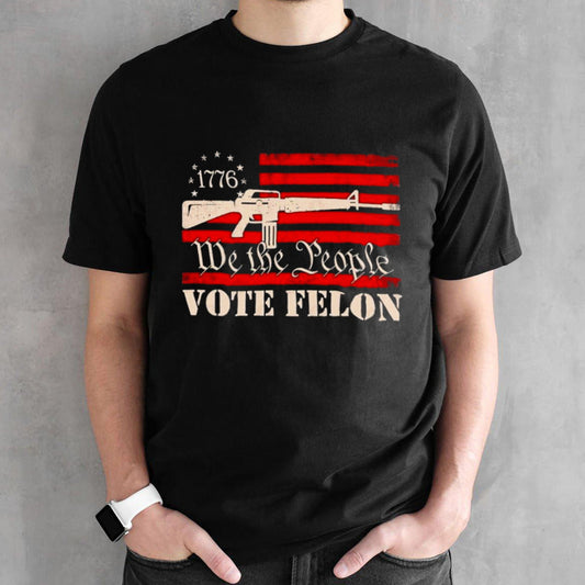 We The People Vote Felon 2024 shirt