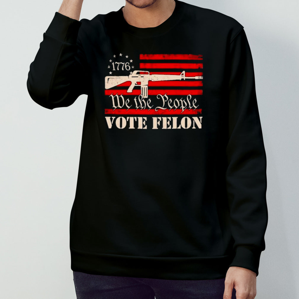 We The People Vote Felon 2024 shirt